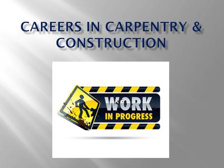 Construction Laborer Carpenters Helper Rough Carpenter Construction Carpenter Cabinetmaker/Bench Carpenter.