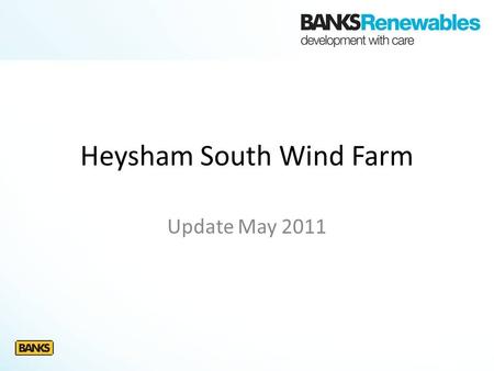 Heysham South Wind Farm Update May 2011. Key Facts Final Layout -3 turbines, 80m to hub, 125m to blade tip -Up to 7.5MW -Electricity for 4,200 homes,