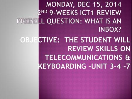 OBJECTIVE: THE STUDENT WILL REVIEW SKILLS ON TELECOMMUNICATIONS & KEYBOARDING –UNIT 3-4 -7.