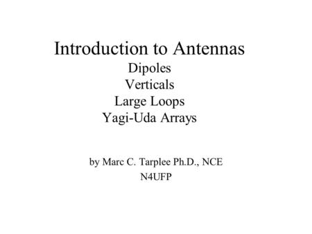 Introduction to Antennas Dipoles Verticals Large Loops Yagi-Uda Arrays