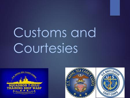 Customs and Courtesies. Customs and Courtesies Introduction  The Military has a long history.  Traditions have been established over time  Learning.