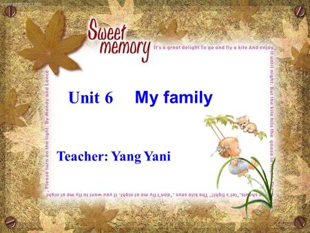 Unit 6 My family Teacher: Yang Yani.