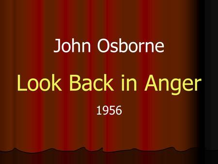 John Osborne Look Back in Anger 1956.