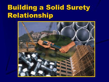Building a Solid Surety Relationship. Surety Bonds Vs. Traditional Insurance Surety BondsInsurance 3-party2-party Risk transfer Duty to obligeeDuty to.