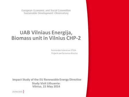 ) European Economic and Social Committee Sustainable Development Observatory U AB Vilniaus Energija, Biomass unit in Vilnius CHP-2 Raimondas Valentinas.