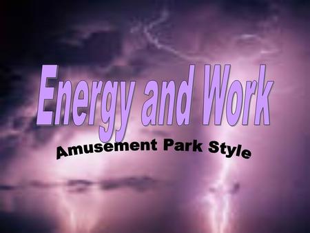Types of EnergyForms of Energy Law of Conservation of Energy Amusement Park Physics and Activities Work.