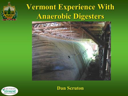 Vermont Experience With Anaerobic Digesters Dan Scruton.