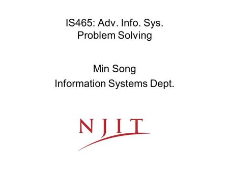 IS465: Adv. Info. Sys. Problem Solving