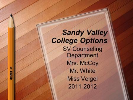 Sandy Valley College Options SV Counseling Department Mrs. McCoy Mr. White Miss Veigel 2011-2012.