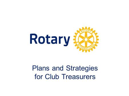 Plans and Strategies for Club Treasurers. Club Treasurer Responsibilities Develop and present budget for Board approval Create & distribute Member Invoices.