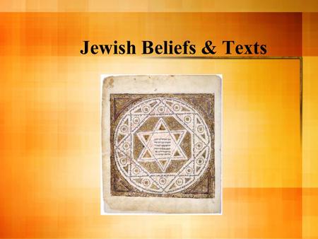Jewish Beliefs & Texts. Belief in One God Judaism is one of the oldest monotheist religions (belief of one god) The Hebrew name of God is YHWH, which.
