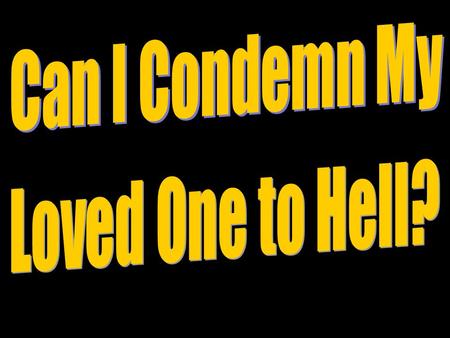 Can I Condemn My Loved One to Hell?.