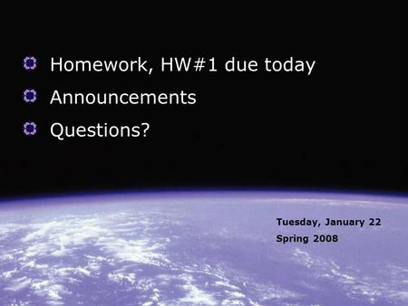 Homework, HW#1 due today Announcements Questions? Tuesday, January 22