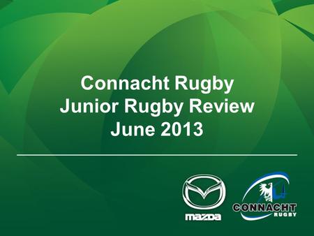 Connacht Rugby Junior Rugby Review June 2013. Contents 1.Promotion Regulation 1A/1B 2.J1C League 3.Cawley Cup Competition 4.Transfer of Players 5.Saturday.