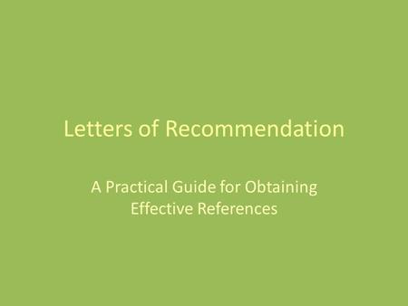 Letters of Recommendation A Practical Guide for Obtaining Effective References.