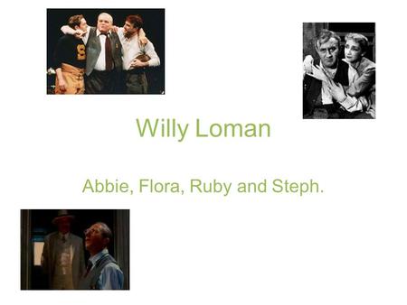 Willy Loman Abbie, Flora, Ruby and Steph.. TRAGEDY!  HPh0&ob=av2e  HPh0&ob=av2e.