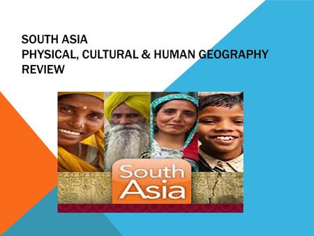SOUTH ASIA PHYSICAL, CULTURAL & HUMAN GEOGRAPHY REVIEW.