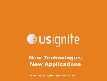 Glenn Ricart | Chief Technology Officer New Technologies New Applications.