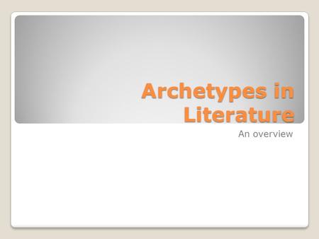 Archetypes in Literature An overview. What is an archetype? It is a common character type found in fiction. This same type of character can be found in.