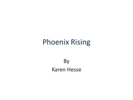 Phoenix Rising By Karen Hesse.