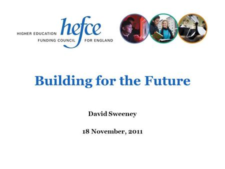 Building for the Future David Sweeney 18 November, 2011.