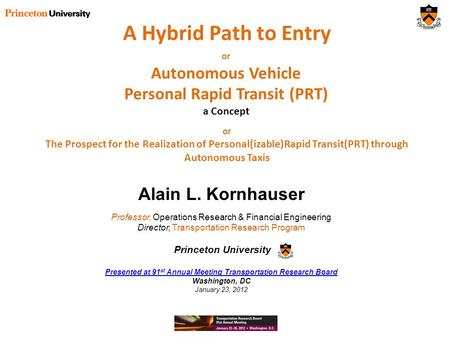 A Hybrid Path to Entry Alain L. Kornhauser Professor, Operations Research & Financial Engineering Director, Transportation Research Program Princeton University.