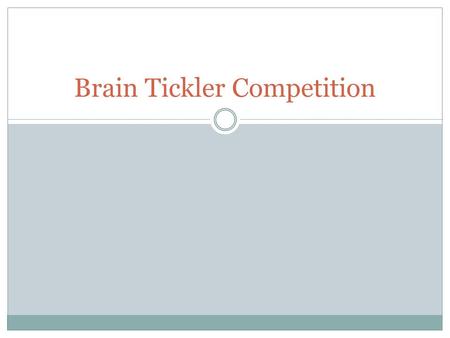 Brain Tickler Competition