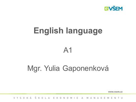 English language A1 Mgr. Yulia Gaponenková. Contact me Name: Julia Gaponenkova Degree: Mgr.