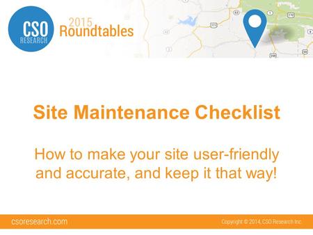 Site Maintenance Checklist How to make your site user-friendly and accurate, and keep it that way!