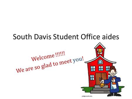South Davis Student Office aides Welcome !!!!!! We are so glad to meet you!