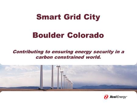 Smart Grid City Boulder Colorado Contributing to ensuring energy security in a carbon constrained world.
