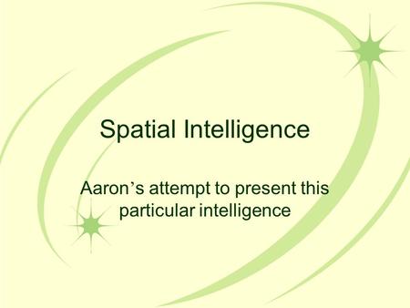 Spatial Intelligence Aaron ’ s attempt to present this particular intelligence.