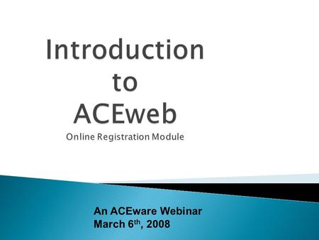 An ACEware Webinar March 6 th, 2008. …. GotoWebinar Orientation 1/3 To minimize the webinar panel click the Close Control Panel right arrow.