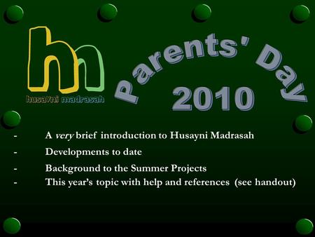 -A very brief introduction to Husayni Madrasah -Developments to date -Background to the Summer Projects -This year’s topic with help and references(see.