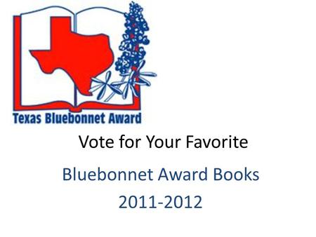 Vote for Your Favorite Bluebonnet Award Books 2011-2012.