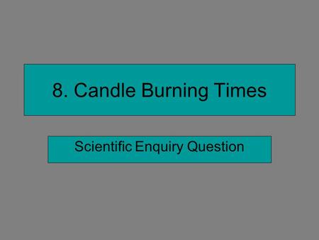8. Candle Burning Times Scientific Enquiry Question.