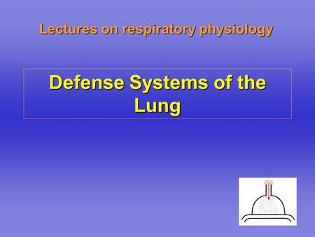 Lectures on respiratory physiology Defense Systems of the Lung.