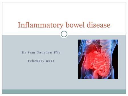 Dr Sam Gausden FY2 February 2015 Inflammatory bowel disease.