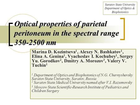 Optical properties of parietal peritoneum in the spectral range 350-2500 nm Marina D. Kozintseva 1, Alexey N. Bashkatov 1, Elina A. Genina 1, Vyacheslav.