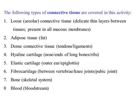 The following types of connective tissue are covered in this activity:
