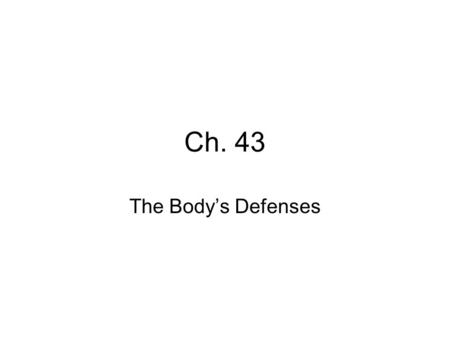 Ch. 43 The Body’s Defenses. The skin and mucous membranes provide first-line barriers to infection The first line of nonspecific defense consists of the.