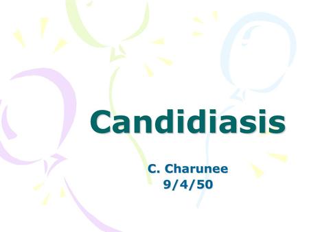 Candidiasis C. Charunee 9/4/50.