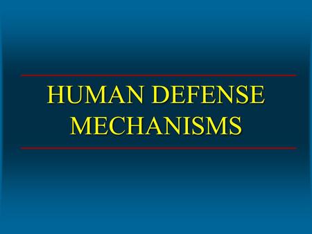 HUMAN DEFENSE MECHANISMS. Categories of Defense Mechanisms Physical barriers > Skin and mucous membranes – Chemical factors – Mechanical factors – Microbiological.