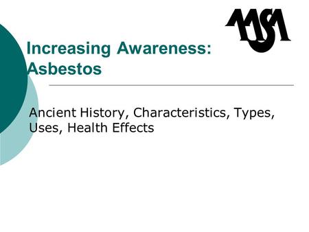 Increasing Awareness: Asbestos Ancient History, Characteristics, Types, Uses, Health Effects.