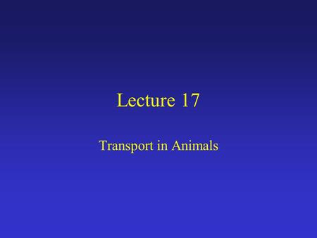 Lecture 17 Transport in Animals.
