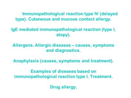 Immunopathological reaction type IV (delayed type). Cutaneous and mucous contact allergy. IgE mediated immunopathological reaction (type I, atopy). Allergens.