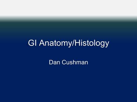 GI Anatomy/Histology Dan Cushman. Four layers of the GI tract Mucosa Submucosa Muscularis Externa Serosa What are the 3 sublayers of the mucosa? Epithelium.
