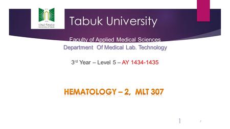 1 Tabuk University Faculty of Applied Medical Sciences Department Of Medical Lab. Technology 3 rd Year – Level 5 – AY 1434-1435 1.