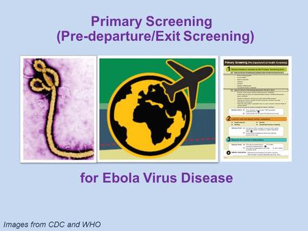 Images from CDC and WHO for Ebola Virus Disease Primary Screening (Pre-departure/Exit Screening)