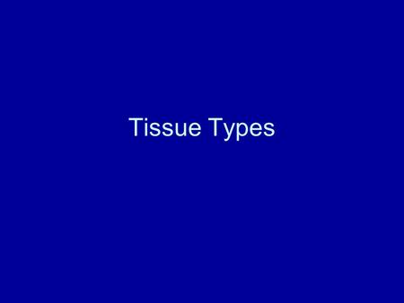Tissue Types. II. Neural Tissue Two Types of Cells: 1)Neurons: Longest cells in the body Highly branched into many short DENDRITES- that receive information.